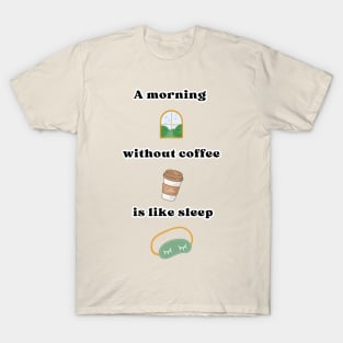 A morning without coffee is like sleep T-Shirt